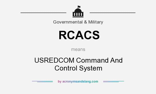 What does RCACS mean? It stands for USREDCOM Command And Control System