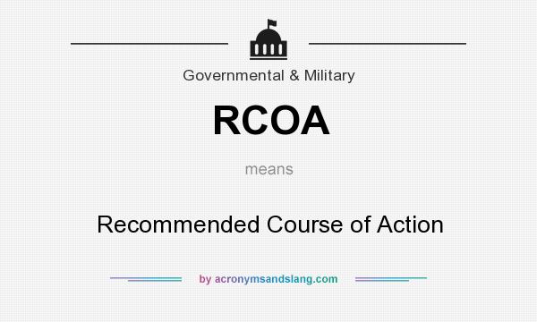 What does RCOA mean? It stands for Recommended Course of Action
