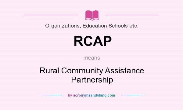 What does RCAP mean? It stands for Rural Community Assistance Partnership