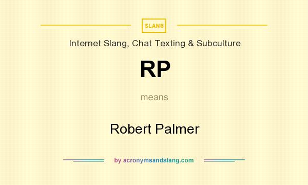 What does RP mean? It stands for Robert Palmer