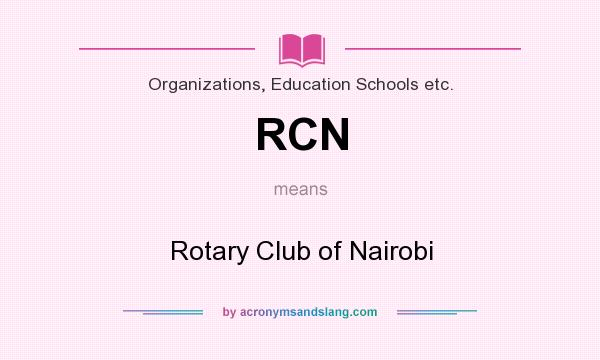 What does RCN mean? It stands for Rotary Club of Nairobi