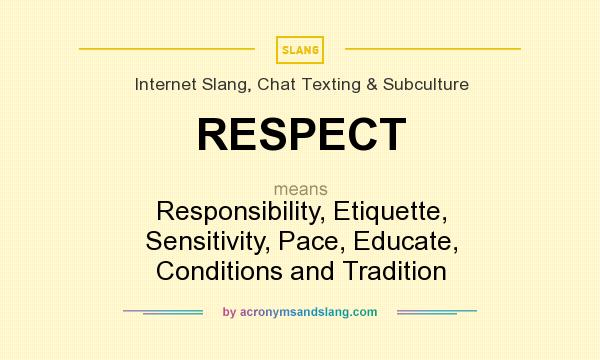 What does RESPECT mean? It stands for Responsibility, Etiquette, Sensitivity, Pace, Educate, Conditions and Tradition