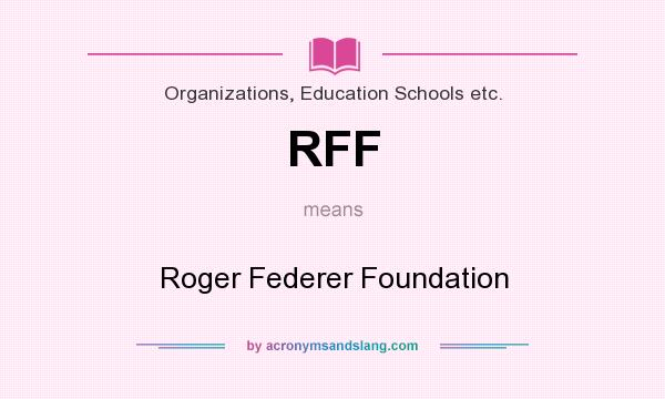 What does RFF mean? It stands for Roger Federer Foundation