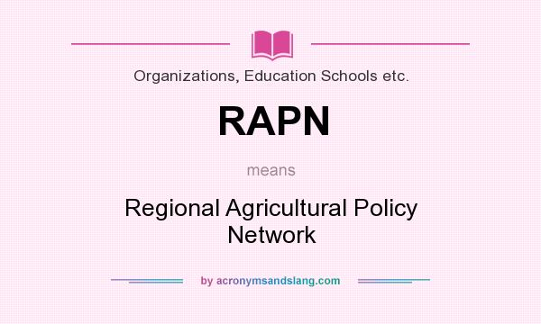 What does RAPN mean? It stands for Regional Agricultural Policy Network