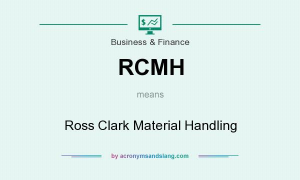 What does RCMH mean? It stands for Ross Clark Material Handling
