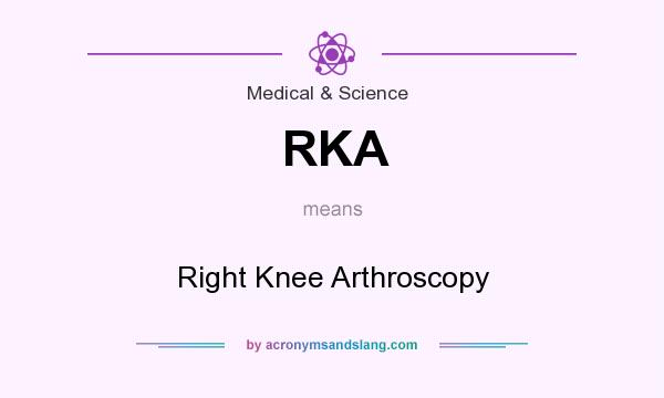 What does RKA mean? It stands for Right Knee Arthroscopy