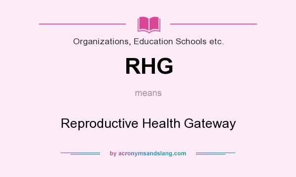 What does RHG mean? It stands for Reproductive Health Gateway