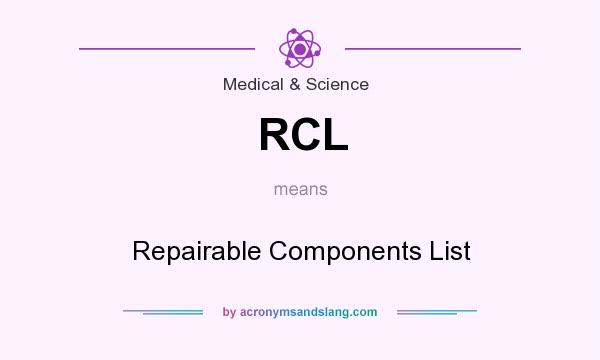 What does RCL mean? It stands for Repairable Components List