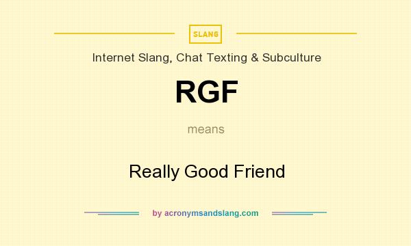 What does RGF mean? It stands for Really Good Friend