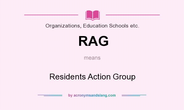 What does RAG mean? It stands for Residents Action Group