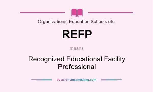 What does REFP mean? It stands for Recognized Educational Facility Professional