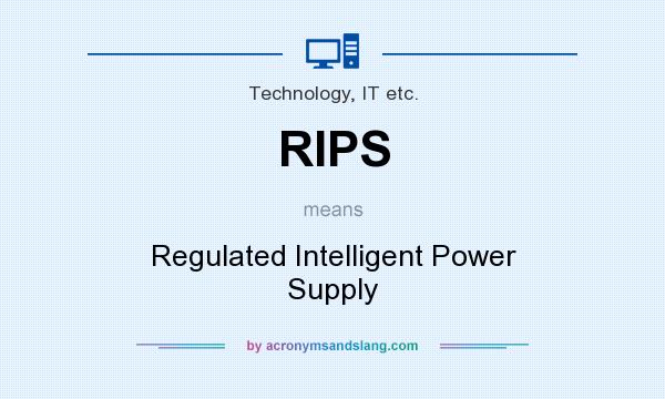 What does RIPS mean? It stands for Regulated Intelligent Power Supply