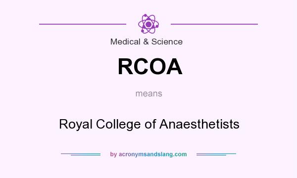 What does RCOA mean? It stands for Royal College of Anaesthetists