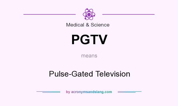What does PGTV mean? It stands for Pulse-Gated Television