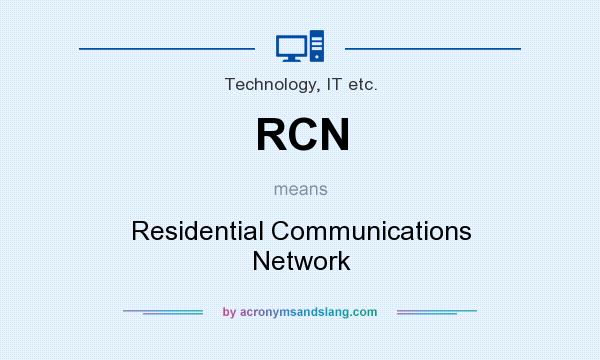 What does RCN mean? It stands for Residential Communications Network