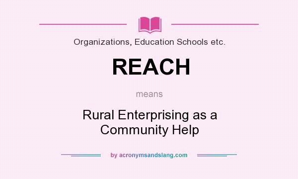 What does REACH mean? It stands for Rural Enterprising as a Community Help