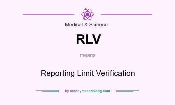 What does RLV mean? It stands for Reporting Limit Verification