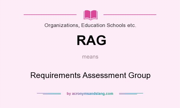 What does RAG mean? It stands for Requirements Assessment Group