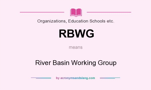 What does RBWG mean? It stands for River Basin Working Group