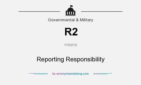 What does R2 mean? It stands for Reporting Responsibility