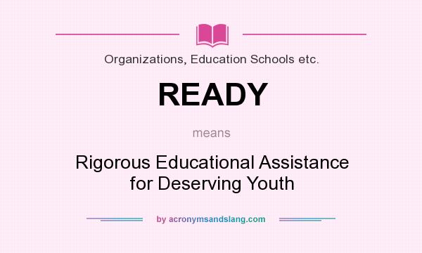 What does READY mean? It stands for Rigorous Educational Assistance for Deserving Youth