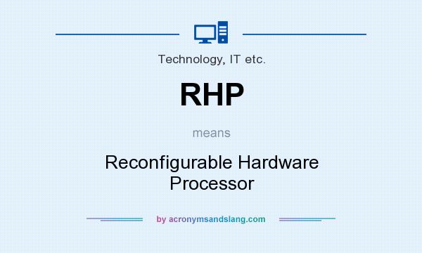 What does RHP mean? It stands for Reconfigurable Hardware Processor