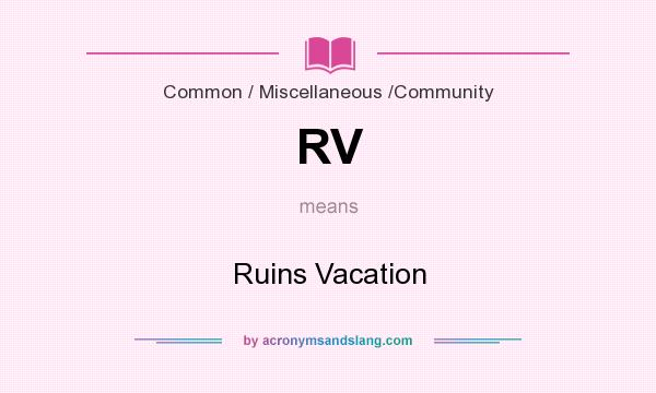 What does RV mean? It stands for Ruins Vacation