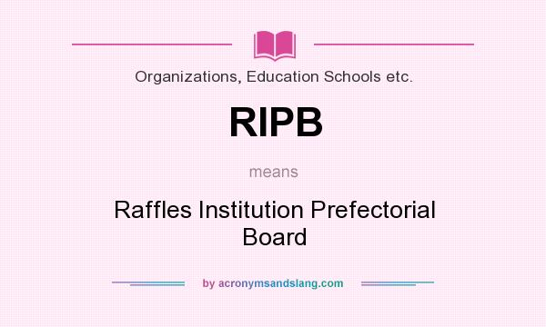 What does RIPB mean? It stands for Raffles Institution Prefectorial Board