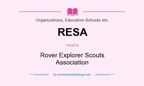What does RESA mean? It stands for Rover Explorer Scouts Association