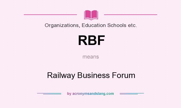 What does RBF mean? It stands for Railway Business Forum