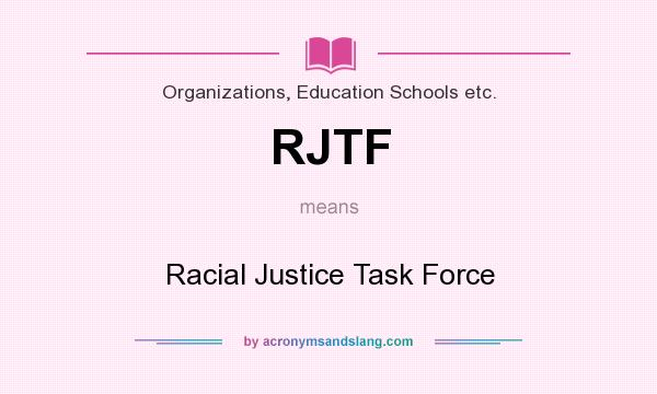 What does RJTF mean? It stands for Racial Justice Task Force