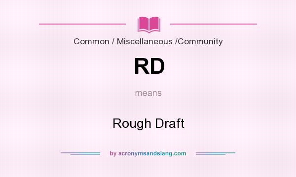 What does RD mean? It stands for Rough Draft