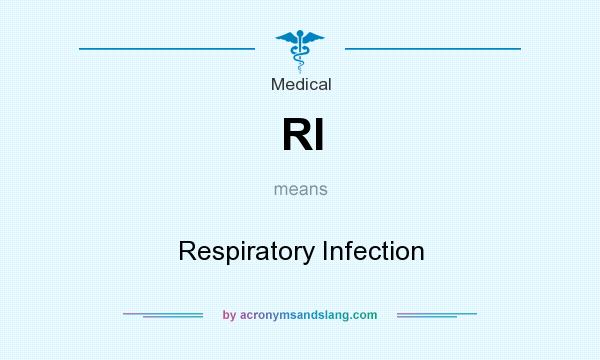 What does RI mean? It stands for Respiratory Infection