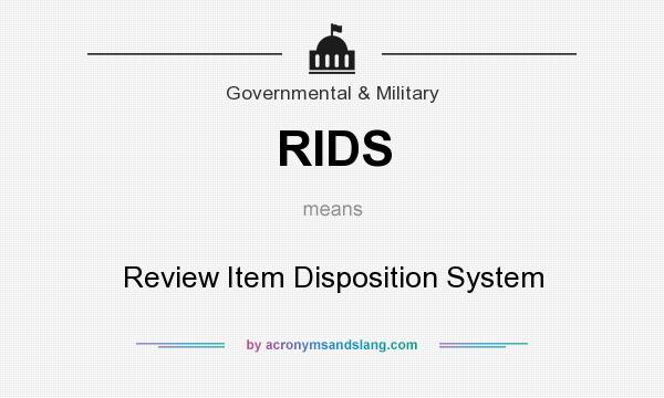 What does RIDS mean? It stands for Review Item Disposition System