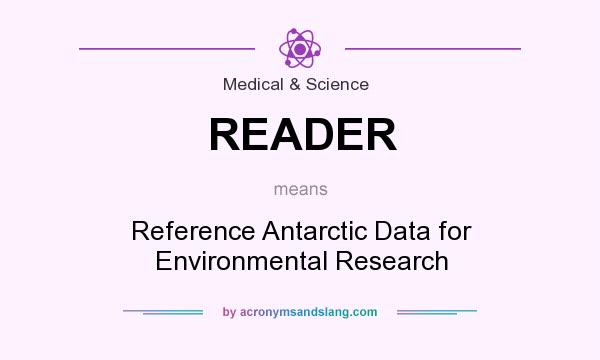 What does READER mean? It stands for Reference Antarctic Data for Environmental Research