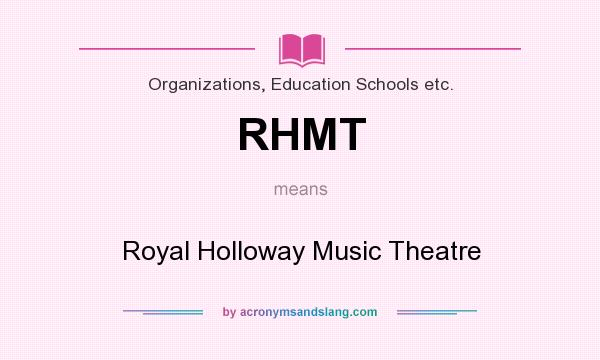 What does RHMT mean? It stands for Royal Holloway Music Theatre