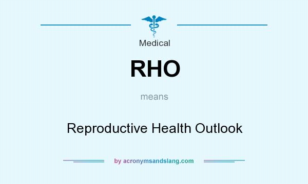 What does RHO mean? It stands for Reproductive Health Outlook