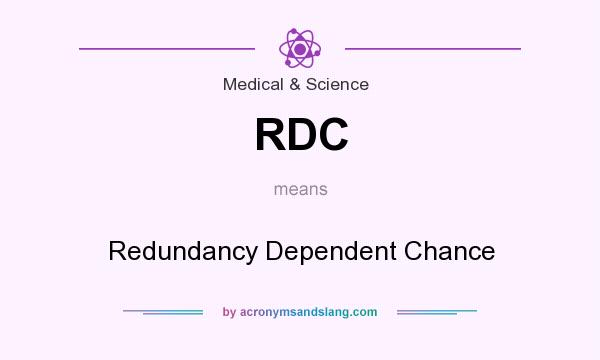 What does RDC mean? It stands for Redundancy Dependent Chance