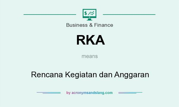 What does RKA mean? It stands for Rencana Kegiatan dan Anggaran