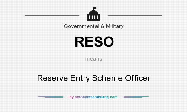 What does RESO mean? It stands for Reserve Entry Scheme Officer