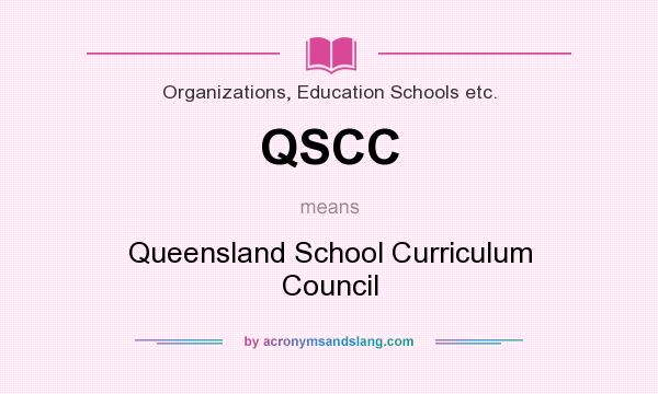 What does QSCC mean? It stands for Queensland School Curriculum Council