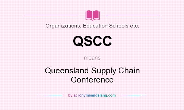 What does QSCC mean? It stands for Queensland Supply Chain Conference