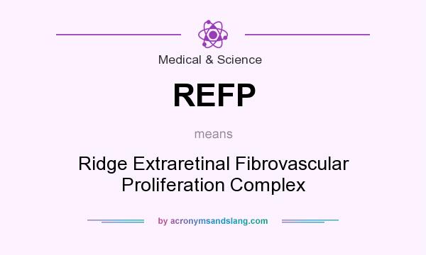 What does REFP mean? It stands for Ridge Extraretinal Fibrovascular Proliferation Complex