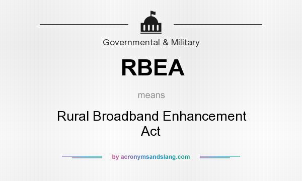 What does RBEA mean? It stands for Rural Broadband Enhancement Act
