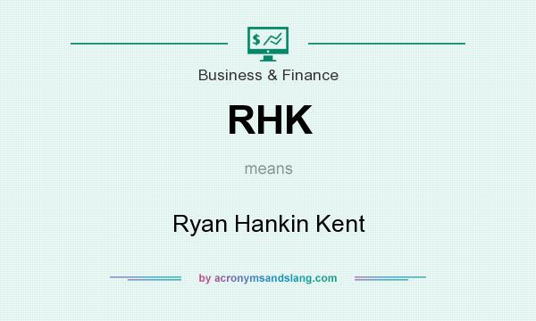 What does RHK mean? It stands for Ryan Hankin Kent