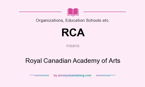 What does RCA mean? It stands for Royal Canadian Academy of Arts