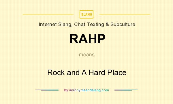 What does RAHP mean? It stands for Rock and A Hard Place