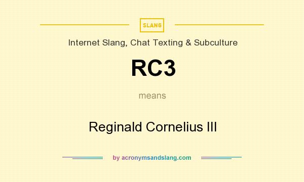 What does RC3 mean? It stands for Reginald Cornelius III