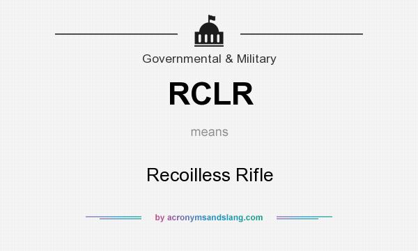 What does RCLR mean? It stands for Recoilless Rifle