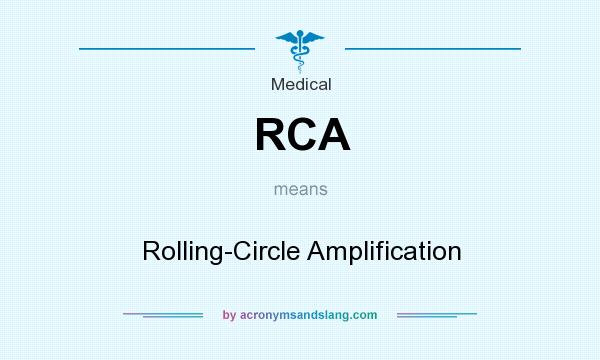 What does RCA mean? It stands for Rolling-Circle Amplification